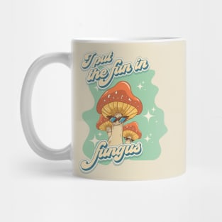 Groovy funny mushrooms psychedelic quote I put the fun in fungus Mug